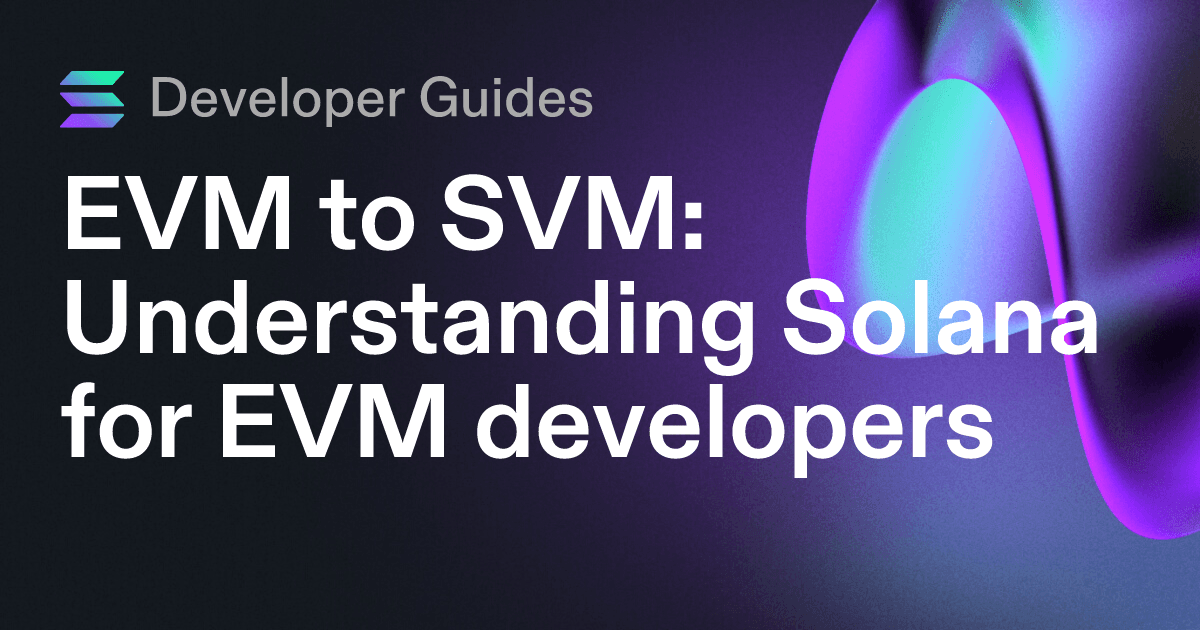 EVM to SVM: Understanding Solana for EVM developers