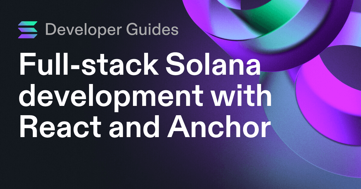 Full-stack Solana development with React and Anchor