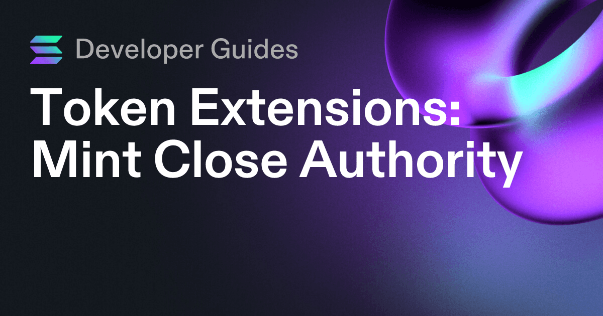 How to use the Mint Close Authority extension